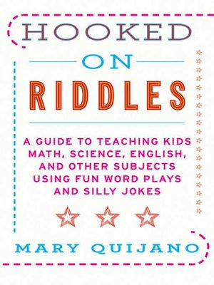 cover image of Hooked on Riddles: a Guide to Teaching Math Science English and Other Subjects Using Fun Word Plays and Silly Jokes